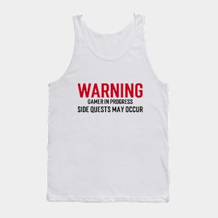 Warning: Gamer in progress. Side quests may occur. Tank Top